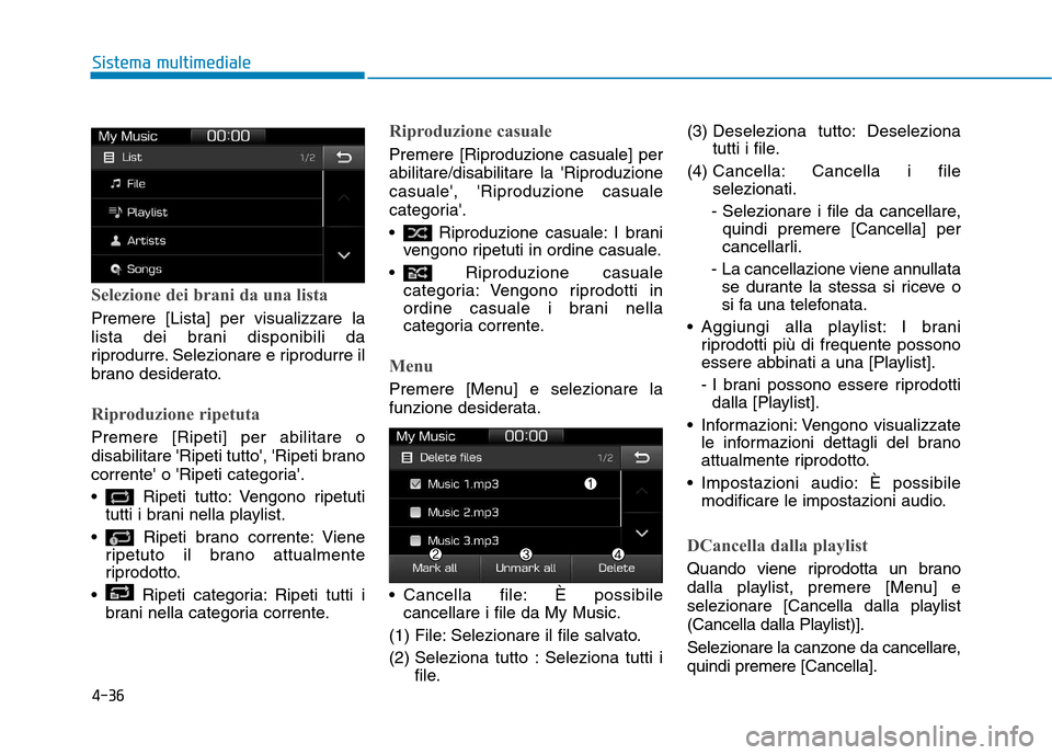 Hyundai Ioniq Electric 2017  Manuale del proprietario (in Italian) 4-36
Sistema multimediale
Selezione dei brani da una lista
Premere [Lista] per visualizzare la 
lista dei brani disponibili da
riprodurre. Selezionare e riprodurre il
brano desiderato.
Riproduzione ri