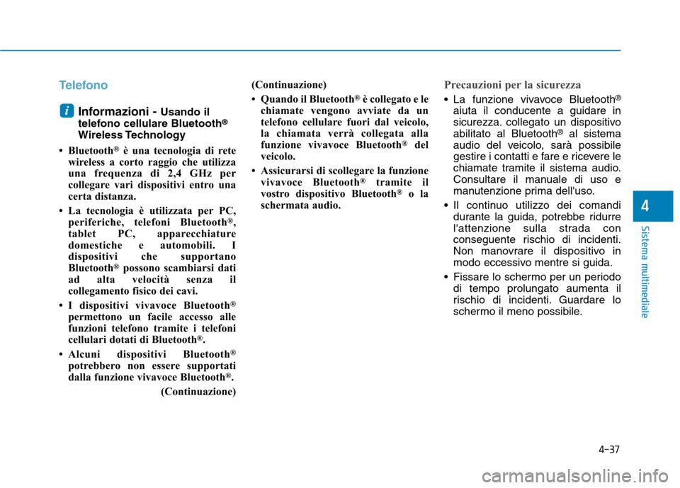Hyundai Ioniq Electric 2017 Manuale del proprietario (in Italian) 4-37
Sistema multimediale
4
Telefono
Informazioni - Usando il
telefono cellulare Bluetooth ®
Wireless Technology
Bluetooth ®
è una tecnologia di rete
wireless a corto raggio che utilizza
una fre Hyundai Ioniq Electric 2017 Manuale del proprietario (in Italian) 4-37
Sistema multimediale
4
Telefono
Informazioni - Usando il
telefono cellulare Bluetooth ®
Wireless Technology
Bluetooth ®
è una tecnologia di rete
wireless a corto raggio che utilizza
una fre