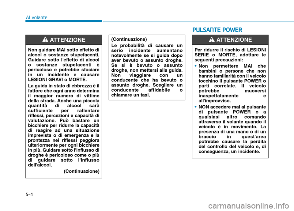 Hyundai Ioniq Electric 2017 Manuale del proprietario (in Italian) 5-4
Al volante
Non guidare MAI sotto effetto di
alcool o sostanze stupefacenti.
Guidare sotto leffetto di alcool
o sostanze stupefacenti è
pericoloso e potrebbe sfociarein un incidente e causare
LE Hyundai Ioniq Electric 2017 Manuale del proprietario (in Italian) 5-4
Al volante
Non guidare MAI sotto effetto di
alcool o sostanze stupefacenti.
Guidare sotto leffetto di alcool
o sostanze stupefacenti è
pericoloso e potrebbe sfociarein un incidente e causare
LE