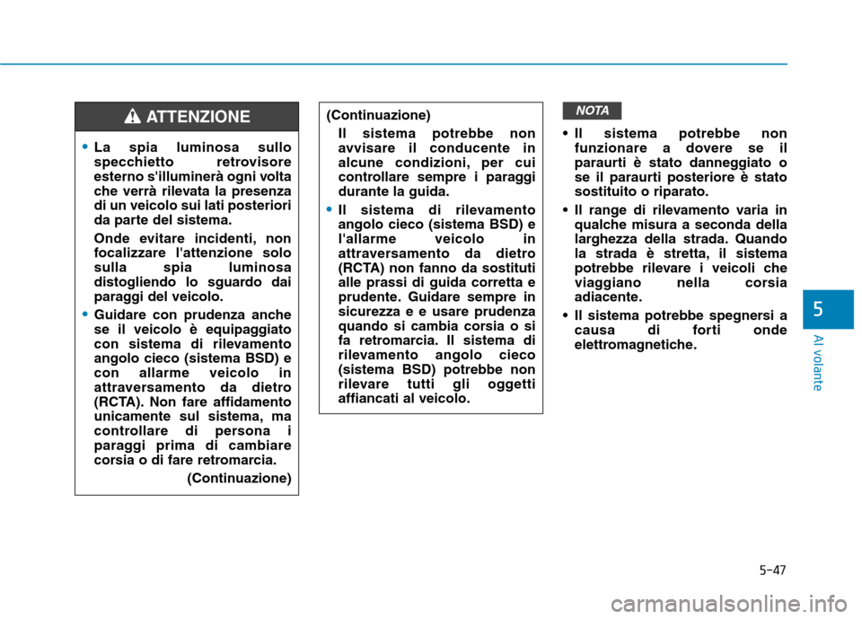 Hyundai Ioniq Electric 2017 Manuale del proprietario (in Italian) 5-47
Al volante
5
Il sistema potrebbe nonfunzionare a dovere se il
paraurti è stato danneggiato o
se il paraurti posteriore è statosostituito o riparato.
Il range di rilevamento varia in qualche Hyundai Ioniq Electric 2017 Manuale del proprietario (in Italian) 5-47
Al volante
5
Il sistema potrebbe nonfunzionare a dovere se il
paraurti è stato danneggiato o
se il paraurti posteriore è statosostituito o riparato.
Il range di rilevamento varia in qualche