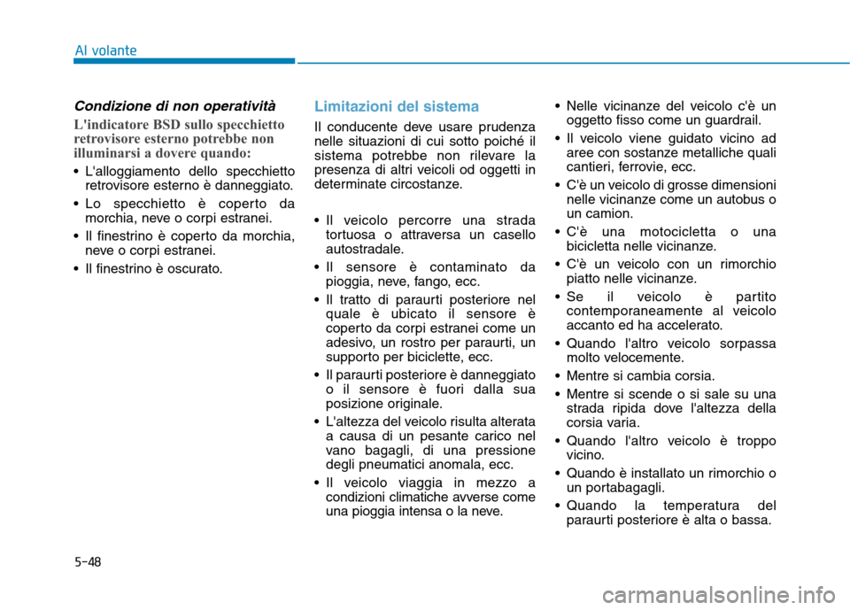 Hyundai Ioniq Electric 2017 Manuale del proprietario (in Italian) 5-48
Al volante
Condizione di non operatività
Lindicatore BSD sullo specchietto
retrovisore esterno potrebbe non
illuminarsi a dovere quando:
Lalloggiamento dello specchiettoretrovisore esterno Hyundai Ioniq Electric 2017 Manuale del proprietario (in Italian) 5-48
Al volante
Condizione di non operatività
Lindicatore BSD sullo specchietto
retrovisore esterno potrebbe non
illuminarsi a dovere quando:
Lalloggiamento dello specchiettoretrovisore esterno