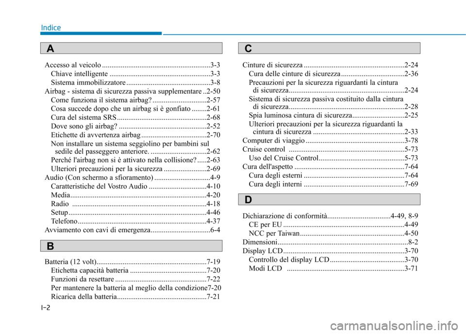 Hyundai Ioniq Electric 2017 Manuale del proprietario (in Italian) I-2Accesso al veicolo ..........................................................3-3
Chiave intelligente ......................................................3-3
Sistema immobilizzatore ............. Hyundai Ioniq Electric 2017 Manuale del proprietario (in Italian) I-2Accesso al veicolo ..........................................................3-3
Chiave intelligente ......................................................3-3
Sistema immobilizzatore .............