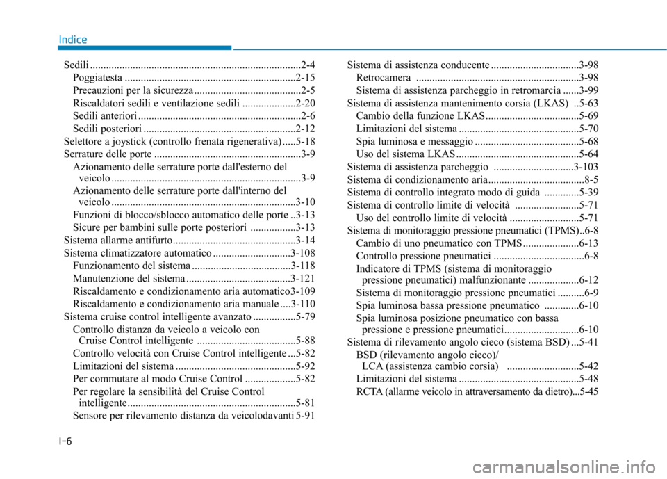 Hyundai Ioniq Electric 2017 Manuale del proprietario (in Italian) I-6Sedili ...............................................................................2-4
Poggiatesta ................................................................2-15
Precauzioni per la sicure Hyundai Ioniq Electric 2017 Manuale del proprietario (in Italian) I-6Sedili ...............................................................................2-4
Poggiatesta ................................................................2-15
Precauzioni per la sicure