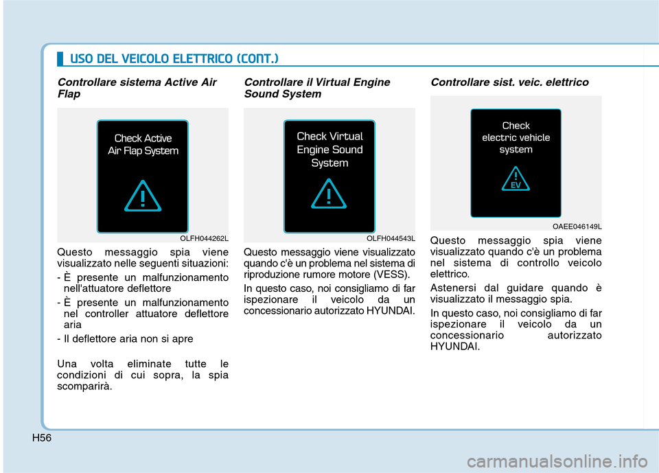 Hyundai Ioniq Electric 2017  Manuale del proprietario (in Italian) UUSSOO   DD EELL  VV EEIICC OO LLOO   EE LLEE TT TT RR IICC OO   (( CC OO NNTT..))
Controllare sistema Active Air
Flap 
Questo messaggio spia viene visualizzato nelle seguenti situazioni: 
- È presen