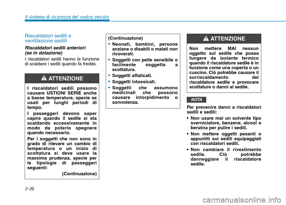 Hyundai Ioniq Electric 2017 Manuale del proprietario (in Italian) 2-20
Il sistema di sicurezza del vostro veicolo
Riscaldatori sedili e ventilazione sedili
Riscaldatori sedili anteriori (se in dotazione)
I riscaldatori sedili hanno la funzione
di scaldare i sedili Hyundai Ioniq Electric 2017 Manuale del proprietario (in Italian) 2-20
Il sistema di sicurezza del vostro veicolo
Riscaldatori sedili e ventilazione sedili
Riscaldatori sedili anteriori (se in dotazione)
I riscaldatori sedili hanno la funzione
di scaldare i sedili