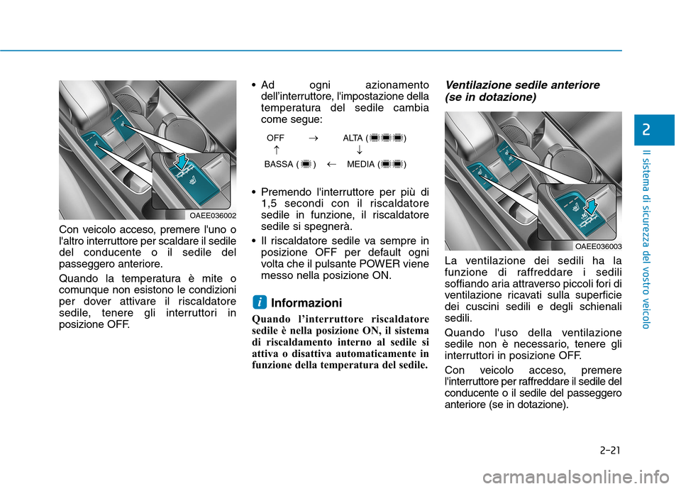 Hyundai Ioniq Electric 2017 Manuale del proprietario (in Italian) 2-21
Il sistema di sicurezza del vostro veicolo
2
Con veicolo acceso, premere luno o
laltro interruttore per scaldare il sediledel conducente o il sedile del
passeggero anteriore.
Quando la temper Hyundai Ioniq Electric 2017 Manuale del proprietario (in Italian) 2-21
Il sistema di sicurezza del vostro veicolo
2
Con veicolo acceso, premere luno o
laltro interruttore per scaldare il sediledel conducente o il sedile del
passeggero anteriore.
Quando la temper