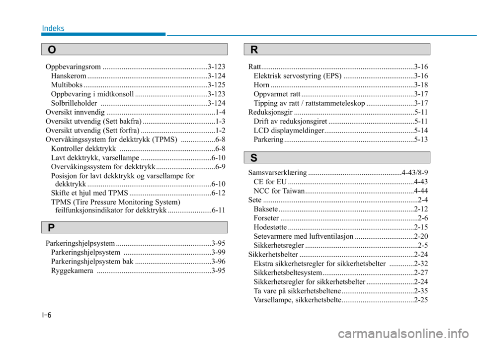 Hyundai Ioniq Electric 2017  Brukerhåndbok (in Norwegian) I-6Oppbevaringsrom .......................................................3-123
Hanskerom ...............................................................3-124 
Multiboks ..............................