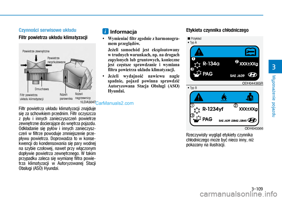 Hyundai Ioniq Electric 2017  Instrukcja Obsługi (in Polish) 3-109
Wyposa�enie pojazdu
3
Czynno�ci serwisowe uk�adu
Filtr powietrza uk�adu klimatyzacji 
�)�L�O�W�U	 p�R�Z�L�H�W�U�]�D	 �X�N�D�G�X	 �N�O�L�P�D�Wy�]�D�F�M�L	 �]�Q�D�M�G�X�M�H	�V�L�