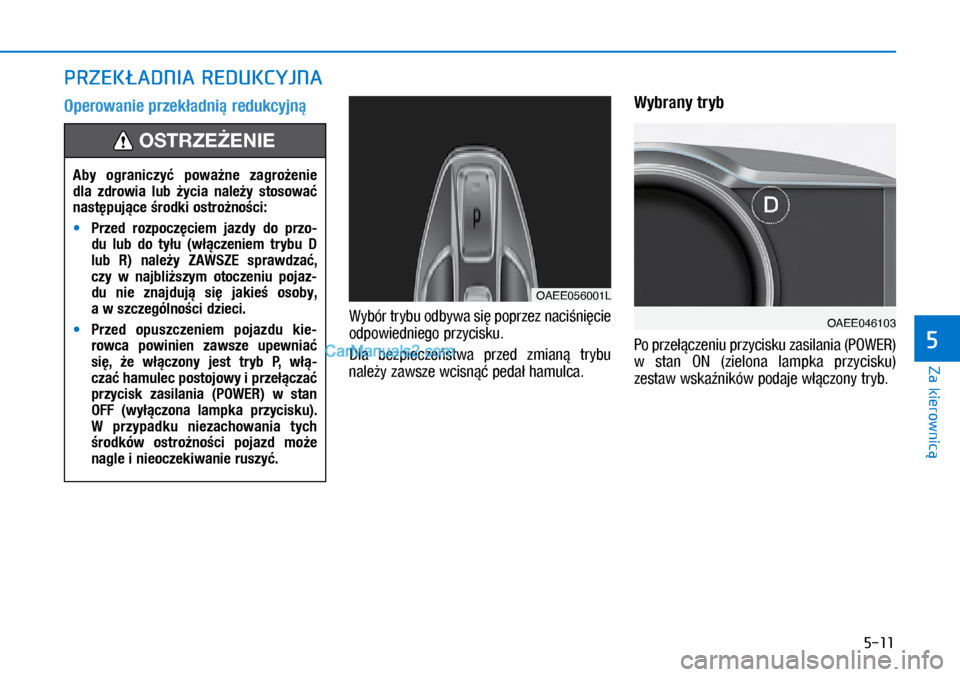 Hyundai Ioniq Electric 2017  Instrukcja Obsługi (in Polish) 5-11
Za kierownic�
5
Operowa\fie przek�ad\fi� redukcyj\f� 
�:y�E�
