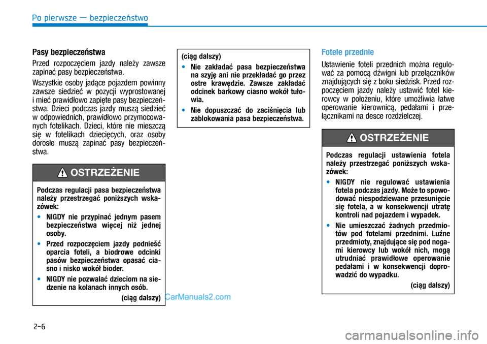 Hyundai Ioniq Electric 2017  Instrukcja Obsługi (in Polish) Po pierwsze � bezpiecze�stwo
2-6
Pasy bezpiecze�stwa
Przed  rozpocz�ciem  jazdy  nale�y  zawsze 
zapina� pasy bezpiecze\bs\fwa. 
Wszys\fkie  osoby  jad�ce  pojazdem  powinny 
zawsze  siedzie�  w� pozy