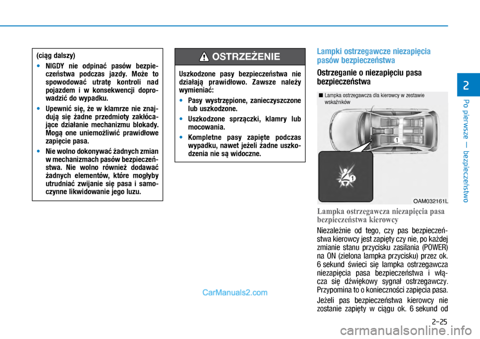 Hyundai Ioniq Electric 2017  Instrukcja Obsługi (in Polish) Po pierwsze � bezpiecze�stwo
2
2-25
 
Lampki ostrzegawcze niezapi�cia 
pasów bezpiecze�stwa 
Ostrzeganie o�niezapi�ciu pasa 
bezpiecze�stwa
�/ampkaostrzegawczaniezapięciapasa
bezpieczestwakie