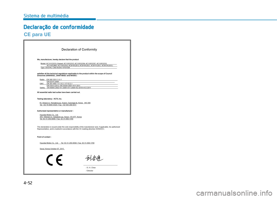 Hyundai Ioniq Electric 2017  Manual do proprietário (in Portuguese) 4-52
Sistema de multimédia
D
D eeccllaa rraa ççãã oo   dd ee  cc oo nnffoo rrmm iidd aadd ee
CE para UE  