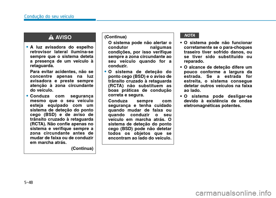 Hyundai Ioniq Electric 2017 Manual do proprietário (in Portuguese) 5-48
Condução do seu veículo
O sistema pode não funcionarcorretamente se o para-choques
traseiro tiver sofrido danos, ouse tiver sido substituído oureparado.
O alcance de deteção difere um p Hyundai Ioniq Electric 2017 Manual do proprietário (in Portuguese) 5-48
Condução do seu veículo
O sistema pode não funcionarcorretamente se o para-choques
traseiro tiver sofrido danos, ouse tiver sido substituído oureparado.
O alcance de deteção difere um p