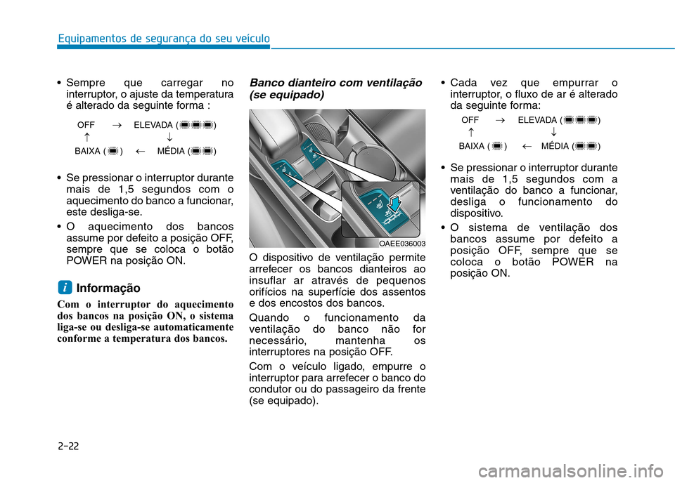 Hyundai Ioniq Electric 2017 Manual do proprietário (in Portuguese) 2-22
Equipamentos de segurança do seu veículo
Sempre que carregar nointerruptor, o ajuste da temperatura
é alterado da seguinte forma :
Se pressionar o interruptor durante mais de 1,5 segundos c Hyundai Ioniq Electric 2017 Manual do proprietário (in Portuguese) 2-22
Equipamentos de segurança do seu veículo
Sempre que carregar nointerruptor, o ajuste da temperatura
é alterado da seguinte forma :
Se pressionar o interruptor durante mais de 1,5 segundos c