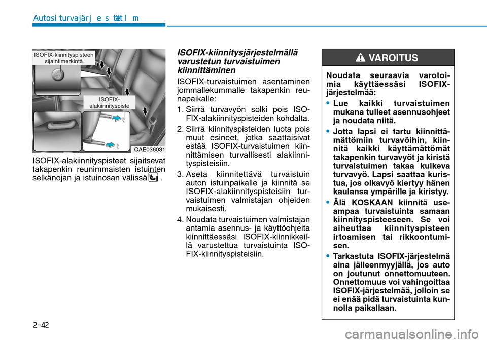 Hyundai Ioniq Electric 2017  Omistajan Käsikirja (in Finnish) �����"�V�U�P�T�J��U�V�S�W�B�KGÒ�S�K�F�T�U�F�M�NGÒ�UISOFIX-alakiinnityspisteet sijaitsevat 
takapenkin reunimmaisten istuinten 
selkänojan ja istuinosan välissä
.
 
ISOFIX-kiinnitysjärjestel