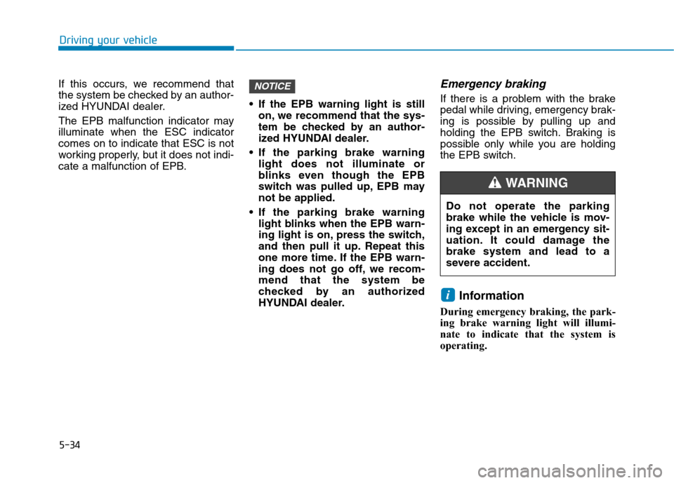 Hyundai Ioniq Hybrid 2020 Owners Manual 5-34
If this occurs, we recommend that
the system be checked by an author-
ized HYUNDAI dealer.
The EPB malfunction indicator may
illuminate when the ESC indicator
comes on to indicate that ESC is not Hyundai Ioniq Hybrid 2020 Owners Manual 5-34
If this occurs, we recommend that
the system be checked by an author-
ized HYUNDAI dealer.
The EPB malfunction indicator may
illuminate when the ESC indicator
comes on to indicate that ESC is not