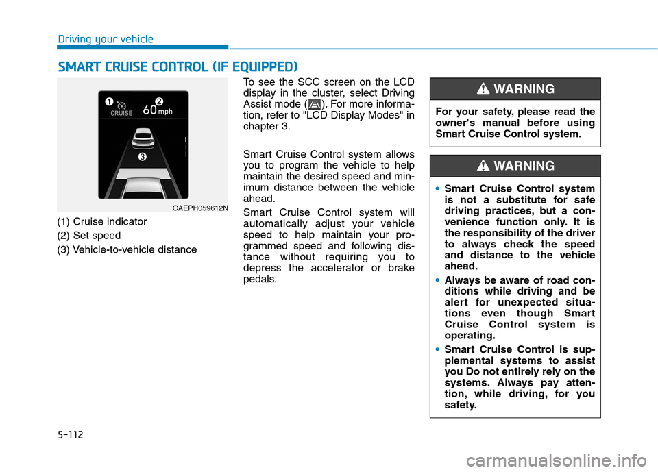 Hyundai Ioniq Hybrid 2020 Owners Manual 5-112
Driving your vehicle
S SM
MA
AR
RT
T
C
CR
RU
UI
IS
SE
E
C
CO
ON
NT
TR
RO
OL
L
(
(I
IF
F
E
EQ
QU
UI
IP
PP
PE
ED
D)
)
(1) Cruise indicator
(2) Set speed
(3) Vehicle-to-vehicle distanceTo s Hyundai Ioniq Hybrid 2020 Owners Manual 5-112
Driving your vehicle
S SM
MA
AR
RT
T
C
CR
RU
UI
IS
SE
E
C
CO
ON
NT
TR
RO
OL
L
(
(I
IF
F
E
EQ
QU
UI
IP
PP
PE
ED
D)
)
(1) Cruise indicator
(2) Set speed
(3) Vehicle-to-vehicle distanceTo s