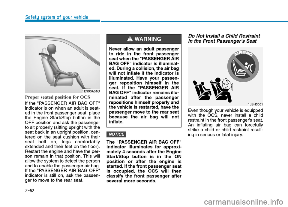 Hyundai Ioniq Hybrid 2020  Owners Manual 2-62
Safety system of your vehicle
Proper seated position for OCS
If the "PASSENGER AIR BAG OFF"
indicator is on when an adult is seat-
ed in the front passenger seat, place
the Engine Start/Stop butt