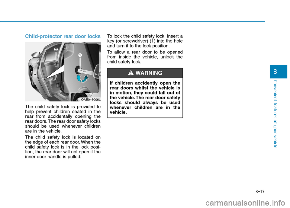 Hyundai Ioniq Hybrid 2020  Owners Manual - RHD (UK, Australia) 3-17
Convenient features of your vehicle
Child-protector rear door locks
The child safety lock is provided to
help prevent children seated in the
rear from accidentally opening the
rear doors. The rea