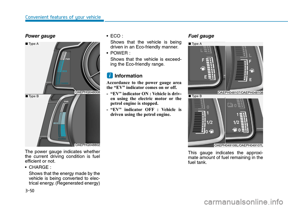 Hyundai Ioniq Hybrid 2020  Owners Manual - RHD (UK, Australia) 3-50
Convenient features of your vehicle
Power gauge
The power gauge indicates whether
the current driving condition is fuel
efficient or not.
 CHARGE :
Shows that the energy made by the
vehicle is be