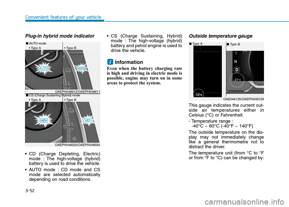 Hyundai Ioniq Hybrid 2020  Owners Manual - RHD (UK, Australia) 3-52
Convenient features of your vehicle
Plug-in hybrid mode indicator
 CD (Charge Depleting, Electric)
mode : The high-voltage (hybrid)
battery is used to drive the vehicle.
 AUTO mode : CD mode and 