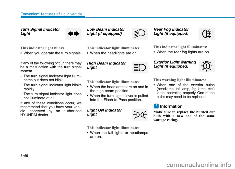 Hyundai Ioniq Hybrid 2020  Owners Manual - RHD (UK, Australia) 3-66
Convenient features of your vehicle
Turn Signal Indicator
Light
This indicator light blinks:
 When you operate the turn signals.
If any of the following occur, there may
be a malfunction with the