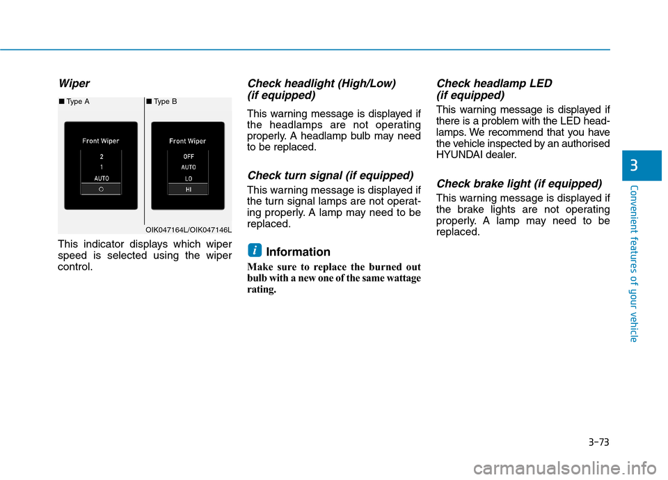 Hyundai Ioniq Hybrid 2020  Owners Manual - RHD (UK, Australia) 3-73
Convenient features of your vehicle
3
Wiper
This indicator displays which wiper
speed is selected using the wiper
control.
Check headlight (High/Low)
(if equipped)
This warning message is display