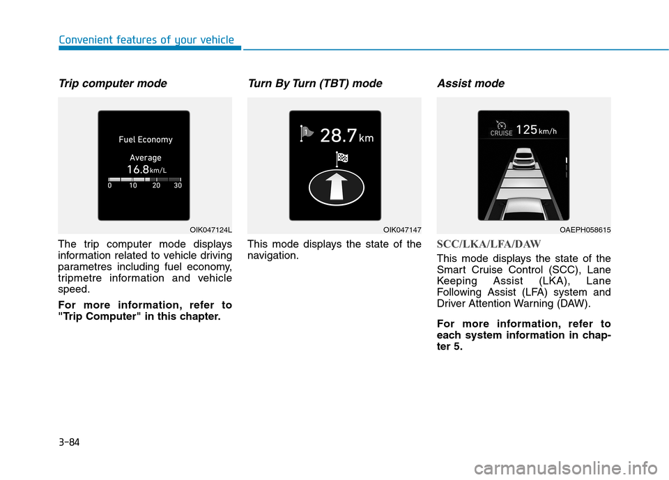 Hyundai Ioniq Hybrid 2020  Owners Manual - RHD (UK, Australia) 3-84
Convenient features of your vehicle
Trip computer mode
The trip computer mode displays
information related to vehicle driving
parametres including fuel economy,
tripmetre information and vehicle
