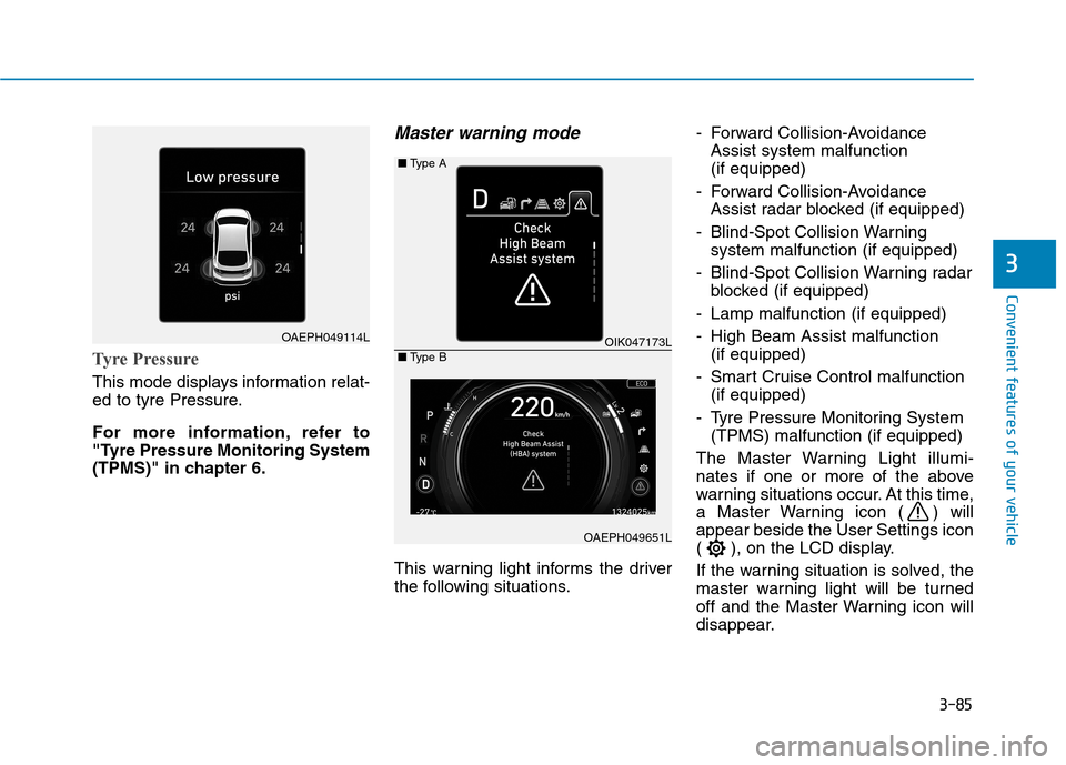 Hyundai Ioniq Hybrid 2020  Owners Manual - RHD (UK, Australia) 3-85
Convenient features of your vehicle
3
Tyre Pressure
This mode displays information relat-
ed to tyre Pressure.
For more information, refer to
"Tyre Pressure Monitoring System
(TPMS)" in chapter 6