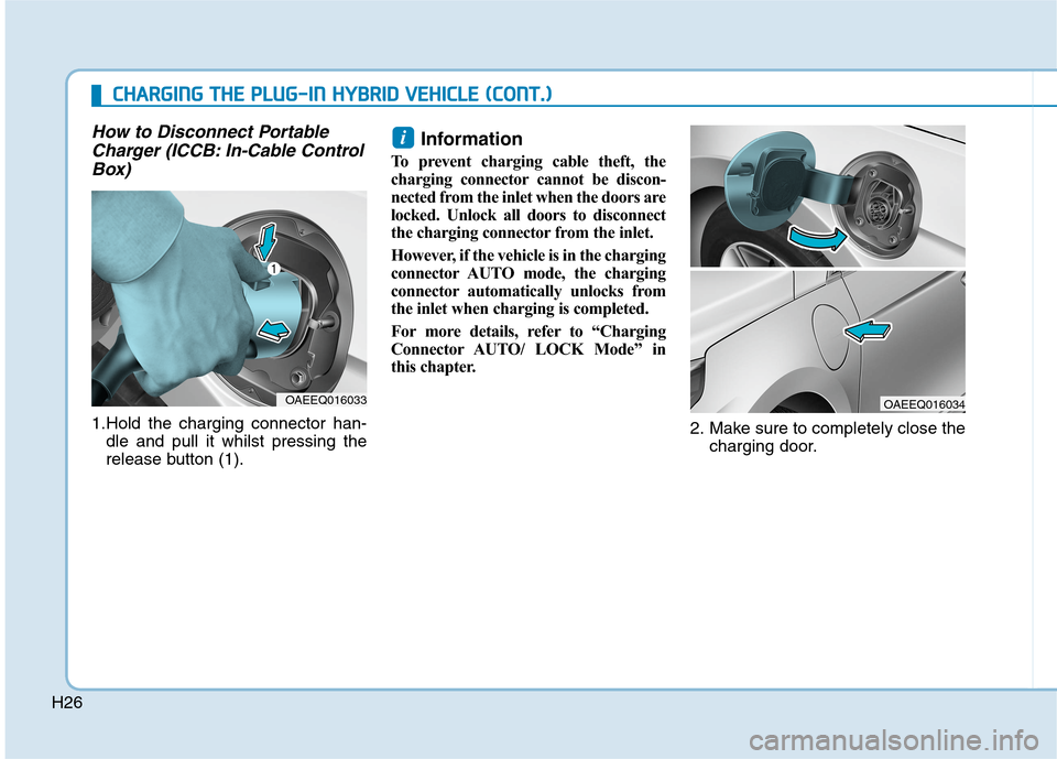 Hyundai Ioniq Hybrid 2020  Owners Manual - RHD (UK, Australia) H26
How to Disconnect Portable
Charger (ICCB: In-Cable Control
Box)
1.Hold the charging connector han-
dle and pull it whilst pressing the
release button (1).
Information 
To prevent charging cable th