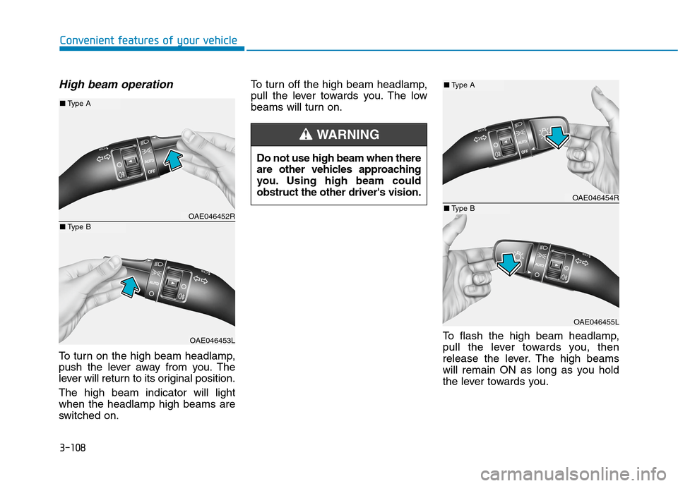 Hyundai Ioniq Hybrid 2020  Owners Manual - RHD (UK, Australia) 3-108
Convenient features of your vehicle
High beam operation
To turn on the high beam headlamp,
push the lever away from you. The
lever will return to its original position.
The high beam indicator w