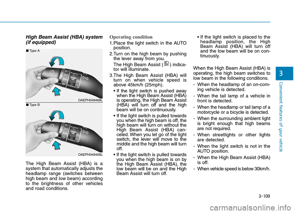 Hyundai Ioniq Hybrid 2020  Owners Manual - RHD (UK, Australia) 3-109
Convenient features of your vehicle
High Beam Assist (HBA) system
(if equipped)
The High Beam Assist (HBA) is a
system that automatically adjusts the
headlamp range (switches between
high beam a