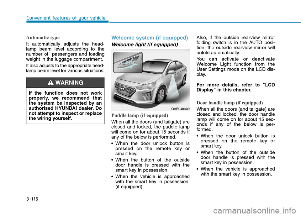 Hyundai Ioniq Hybrid 2020 Owners Manual - RHD (UK, Australia) 3-116
Convenient features of your vehicle
Automatic type
It automatically adjusts the head-
lamp beam level according to the
number of passengers and loading
weight in the luggage compartment.
It als Hyundai Ioniq Hybrid 2020 Owners Manual - RHD (UK, Australia) 3-116
Convenient features of your vehicle
Automatic type
It automatically adjusts the head-
lamp beam level according to the
number of passengers and loading
weight in the luggage compartment.
It als