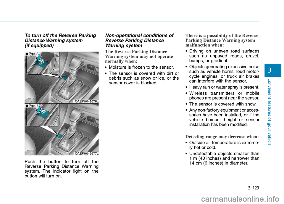 Hyundai Ioniq Hybrid 2020 Owners Manual - RHD (UK, Australia) 3-129
Convenient features of your vehicle
3
To turn off the Reverse Parking
Distance Warning system
(if equipped)
Push the button to turn off the
Reverse Parking Distance Warning
system. The indicat Hyundai Ioniq Hybrid 2020 Owners Manual - RHD (UK, Australia) 3-129
Convenient features of your vehicle
3
To turn off the Reverse Parking
Distance Warning system
(if equipped)
Push the button to turn off the
Reverse Parking Distance Warning
system. The indicat