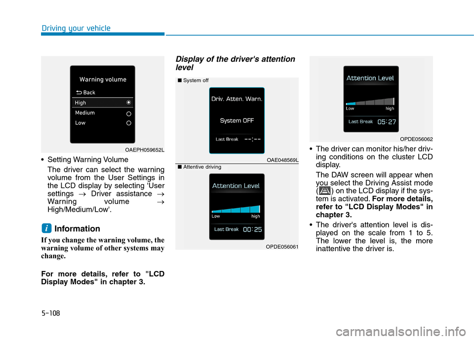 Hyundai Ioniq Hybrid 2020  Owners Manual - RHD (UK, Australia) 5-108
Driving your vehicle
 Setting Warning Volume
The driver can select the warning
volume from the User Settings in
the LCD display by selecting User
settings →Driver assistance →
Warning volum