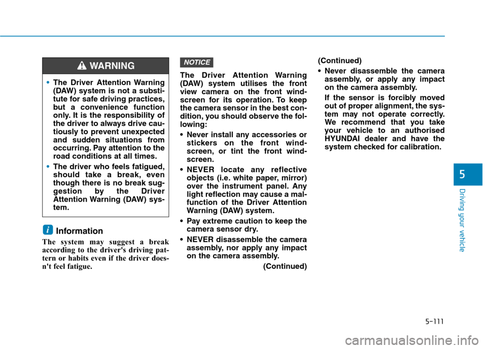Hyundai Ioniq Hybrid 2020  Owners Manual - RHD (UK, Australia) 5-111
Driving your vehicle
5
Information
The system may suggest a break
according to the drivers driving pat-
tern or habits even if the driver does-
nt feel fatigue.The Driver Attention Warning
(DA