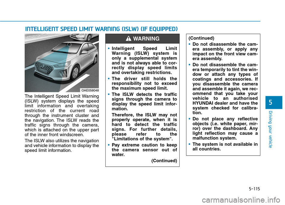 Hyundai Ioniq Hybrid 2020  Owners Manual - RHD (UK, Australia) 5-115
Driving your vehicle
5
The Intelligent Speed Limit Warning
(ISLW) system displays the speed
limit information and overtaking
restriction of the current road
through the instrument cluster and
th