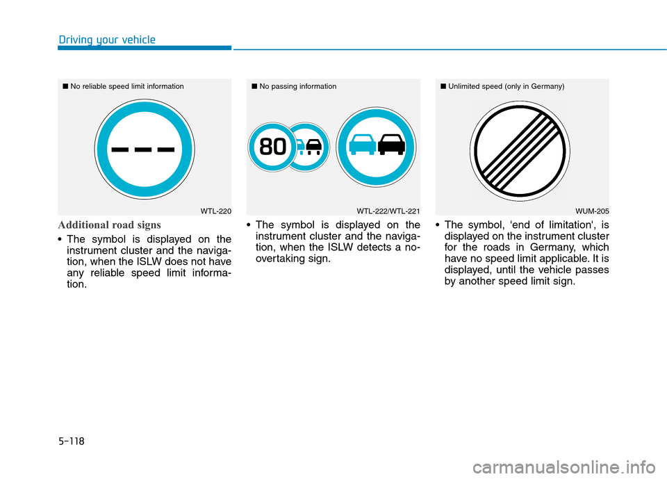 Hyundai Ioniq Hybrid 2020  Owners Manual - RHD (UK, Australia) 5-118
Driving your vehicle
Additional road signs
 The symbol is displayed on the
instrument cluster and the naviga-
tion, when the ISLW does not have
any reliable speed limit informa-
tion. The symbol