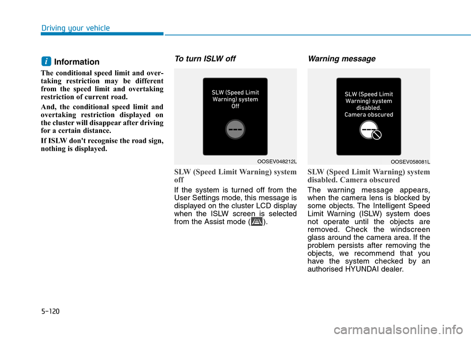 Hyundai Ioniq Hybrid 2020 Owners Manual - RHD (UK, Australia) 5-120
Information
The conditional speed limit and over-
taking restriction may be different
from the speed limit and overtaking
restriction of current road.
And, the conditional speed limit and
overta Hyundai Ioniq Hybrid 2020 Owners Manual - RHD (UK, Australia) 5-120
Information
The conditional speed limit and over-
taking restriction may be different
from the speed limit and overtaking
restriction of current road.
And, the conditional speed limit and
overta