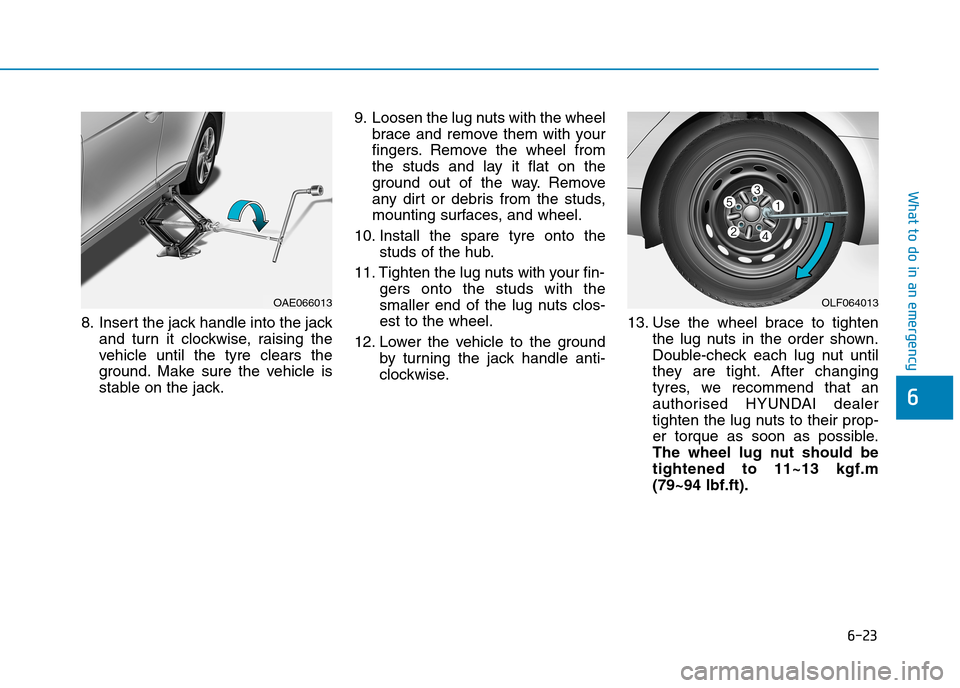 Hyundai Ioniq Hybrid 2020  Owners Manual - RHD (UK, Australia) 6-23
What to do in an emergency
6
8. Insert the jack handle into the jack
and turn it clockwise, raising the
vehicle until the tyre clears the
ground. Make sure the vehicle is
stable on the jack.9. Lo
