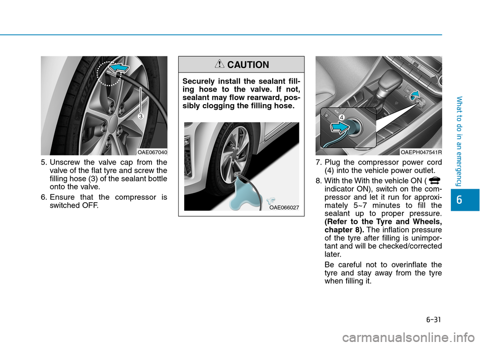 Hyundai Ioniq Hybrid 2020  Owners Manual - RHD (UK, Australia) 6-31
What to do in an emergency
6
5. Unscrew the valve cap from the
valve of the flat tyre and screw the
filling hose (3) of the sealant bottle
onto the valve.
6. Ensure that the compressor is
switche