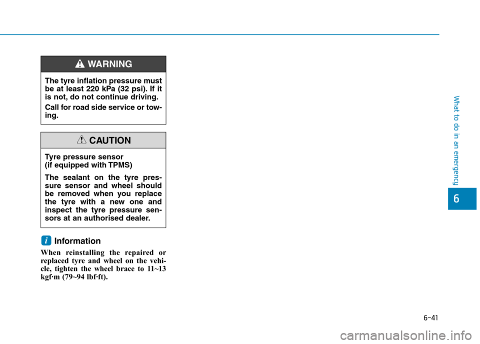 Hyundai Ioniq Hybrid 2020  Owners Manual - RHD (UK, Australia) 6-41
What to do in an emergency
Information
When reinstalling the repaired or
replaced tyre and wheel on the vehi-
cle, tighten the wheel brace to 11~13
kgf·m (79~94 lbf·ft).
i
6
Tyre pressure senso
