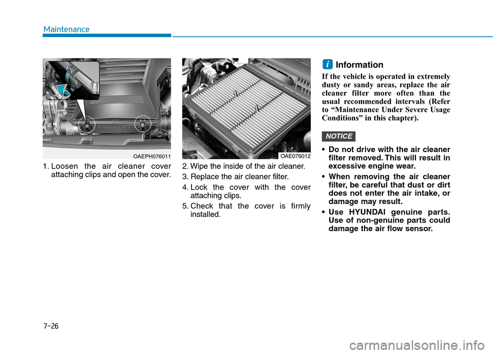 Hyundai Ioniq Hybrid 2020  Owners Manual - RHD (UK, Australia) 7-26
Maintenance
1. Loosen the air cleaner cover
attaching clips and open the cover.2. Wipe the inside of the air cleaner.
3. Replace the air cleaner filter.
4. Lock the cover with the cover
attaching