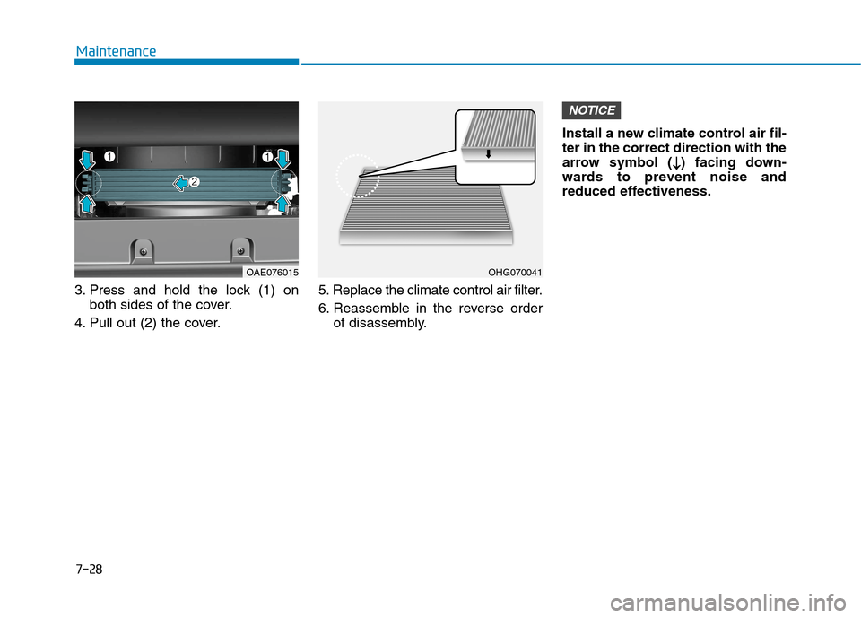 Hyundai Ioniq Hybrid 2020  Owners Manual - RHD (UK, Australia) 7-28
Maintenance
3. Press and hold the lock (1) on
both sides of the cover.
4. Pull out (2) the cover.5. Replace the climate control air filter.
6. Reassemble in the reverse order
of disassembly.Insta