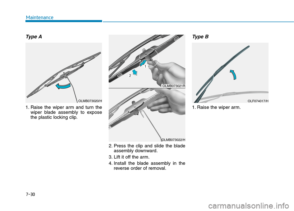 Hyundai Ioniq Hybrid 2020  Owners Manual - RHD (UK, Australia) 7-30
Maintenance
Type A
1. Raise the wiper arm and turn the
wiper blade assembly to expose
the plastic locking clip.
2. Press the clip and slide the blade
assembly downward.
3. Lift it off the arm.
4.