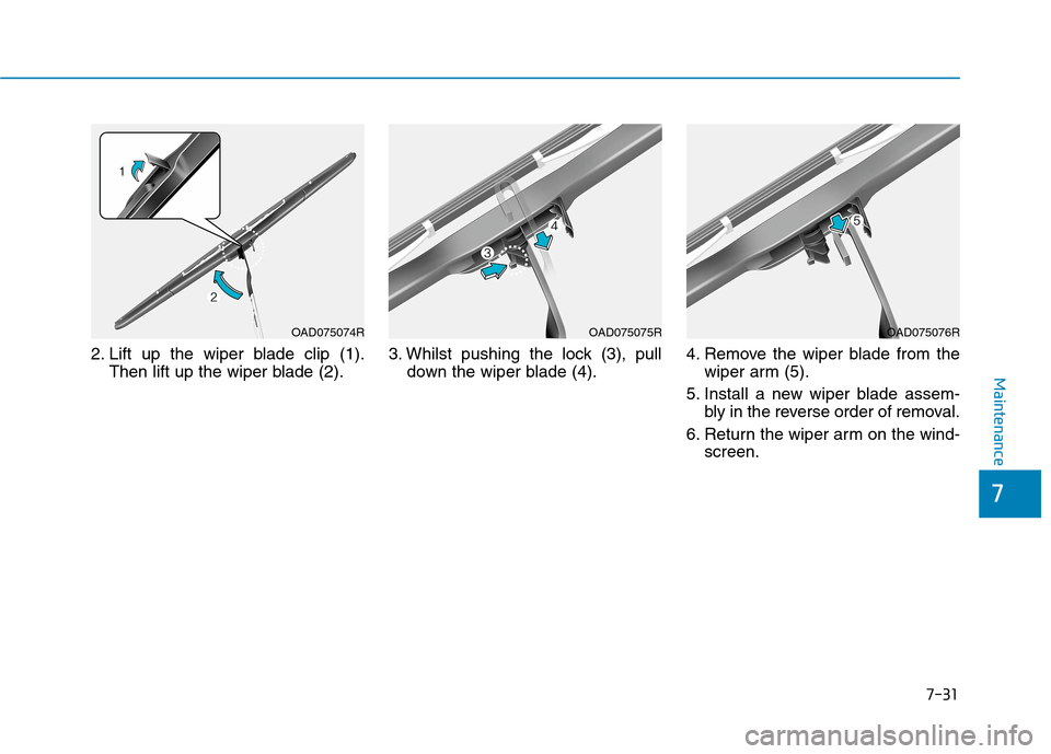 Hyundai Ioniq Hybrid 2020  Owners Manual - RHD (UK, Australia) 7-31
7
Maintenance
2. Lift up the wiper blade clip (1).
Then lift up the wiper blade (2).3. Whilst pushing the lock (3), pull
down the wiper blade (4).4. Remove the wiper blade from the
wiper arm (5).