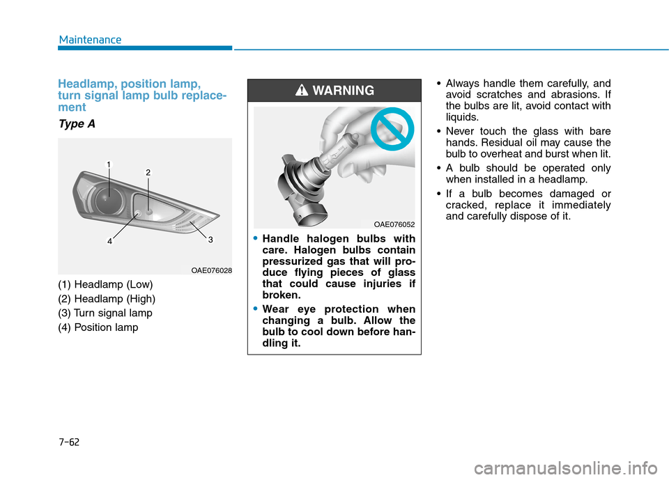Hyundai Ioniq Hybrid 2020  Owners Manual - RHD (UK, Australia) 7-62
Maintenance
Headlamp, position lamp,
turn signal lamp bulb replace-
ment
Type A
(1) Headlamp (Low)
(2) Headlamp (High)
(3) Turn signal lamp
(4) Position lamp Always handle them carefully, and
avo