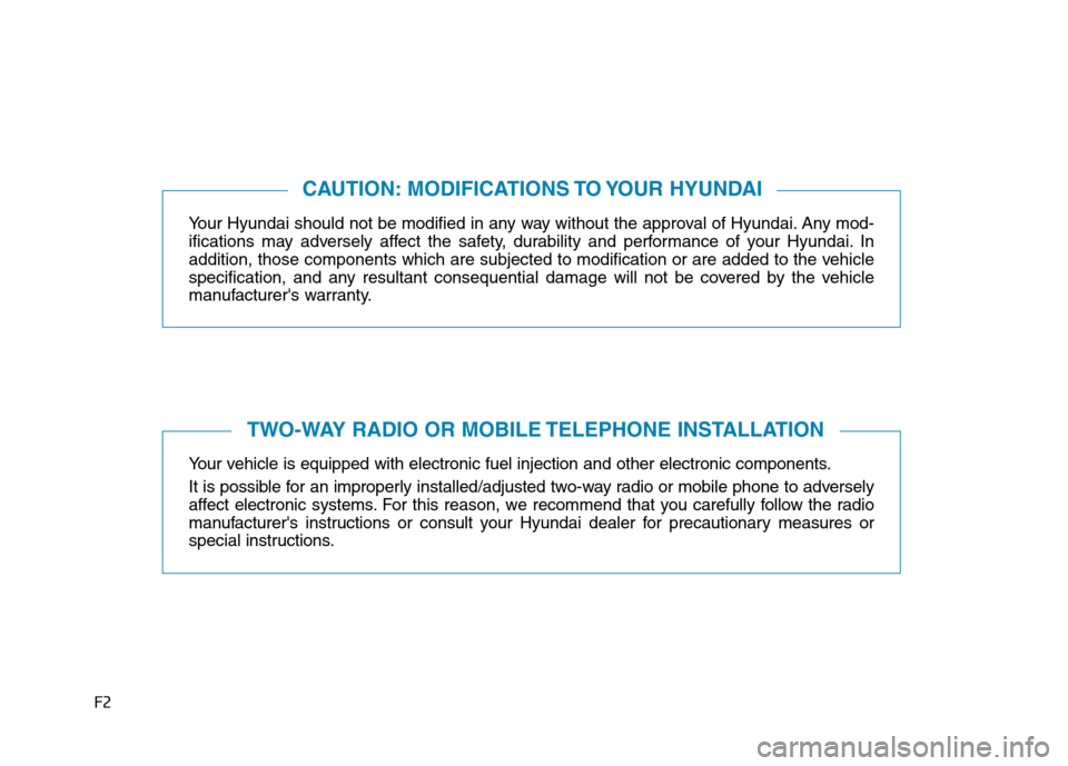Hyundai Ioniq Hybrid 2020  Owners Manual - RHD (UK, Australia) F2
Your Hyundai should not be modified in any way without the approval of Hyundai. Any mod-
ifications may adversely affect the safety, durability and performance of your Hyundai. In
addition, those c