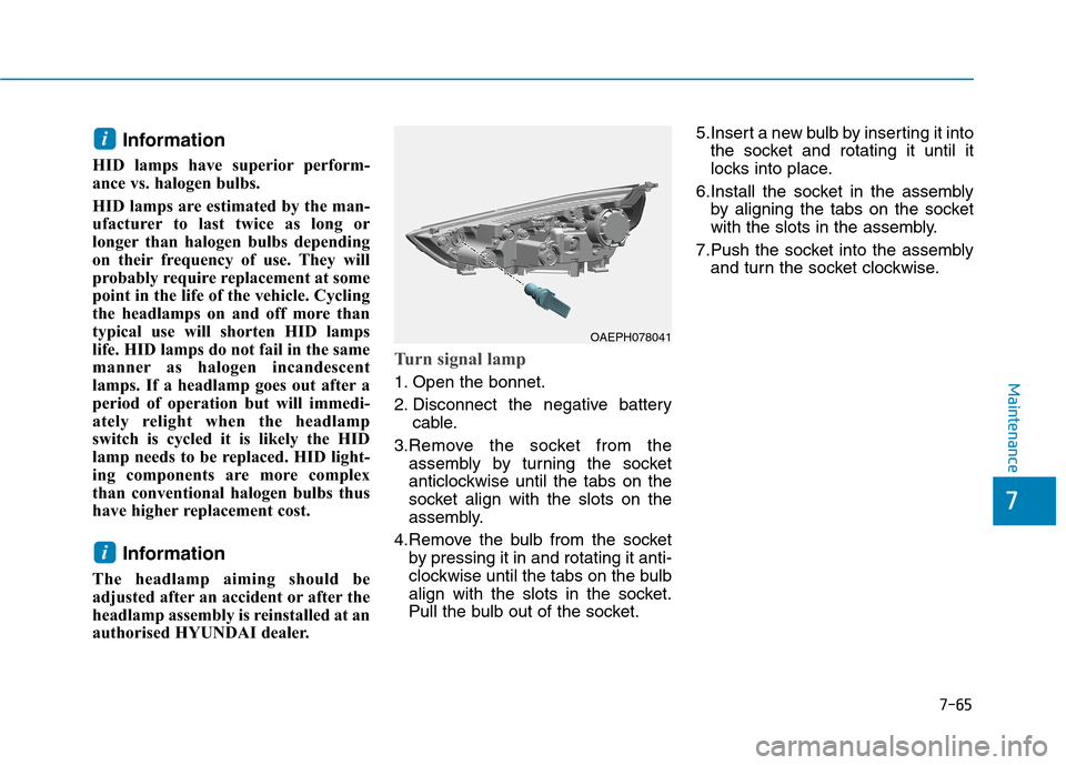 Hyundai Ioniq Hybrid 2020 Owners Manual - RHD (UK, Australia) 7-65
7
Maintenance
Information
HID lamps have superior perform-
ance vs. halogen bulbs.
HID lamps are estimated by the man-
ufacturer to last twice as long or
longer than halogen bulbs depending
on t Hyundai Ioniq Hybrid 2020 Owners Manual - RHD (UK, Australia) 7-65
7
Maintenance
Information
HID lamps have superior perform-
ance vs. halogen bulbs.
HID lamps are estimated by the man-
ufacturer to last twice as long or
longer than halogen bulbs depending
on t
