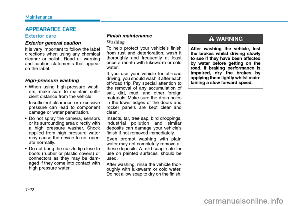 Hyundai Ioniq Hybrid 2020 Owners Manual - RHD (UK, Australia) 7-72
Maintenance
A AP
PP
PE
EA
AR
RA
AN
NC
CE
E
C
CA
AR
RE
E
Exterior care
Exterior general caution
It is very important to follow the label
directions when using any chemical
cleaner or polish. Re Hyundai Ioniq Hybrid 2020 Owners Manual - RHD (UK, Australia) 7-72
Maintenance
A AP
PP
PE
EA
AR
RA
AN
NC
CE
E
C
CA
AR
RE
E
Exterior care
Exterior general caution
It is very important to follow the label
directions when using any chemical
cleaner or polish. Re